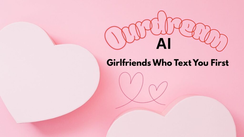 OurDream AI logo on pink heart background with text girlfriends that text you first for 2026 AI companion review